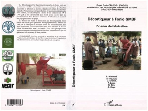 Djibril Dramé et Francis Loua - Décortiqueur à Fonio GMBF - Dossier de fabrication - Projet Fonio CFC/ICG - Amélioration des Technologies Post-récolte du Fonio.