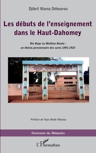 Djibril Mama Débourou - Les débuts de l'enseignement dans le Haut-Dahomey - Bio Buge ou Mathieu Bouké : un libéral, pensionnaire des curés 1891-1923.