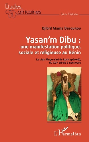 Yasan'm Dibu : une manifestation politique, sociale et religieuse au Bénin. Le clan Mugu-Yari de kptit (pèrèrè), du XVIe siècle à nos jours