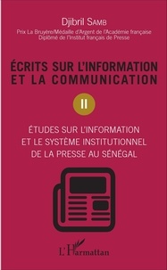 Djibril Samb - Ecrits sur l'information et la communication - Tome 2, études sur l'information et le système institutionnel de la presse au sénégal.