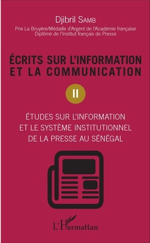 Ecrits sur l'information et la communication. Tome 2, études sur l'information et le système institutionnel de la presse au sénégal