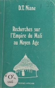 Djibril Tamsir Niane - Recherches sur l'empire du Mali au Moyen Âge - Suivi de Mise en place des populations de la Haute-Guinée.