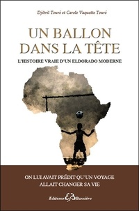 Djibril Touré et Carole Vaquette-Touré - Un ballon dans la tête - L'histoire vraie d'un eldorado moderne.