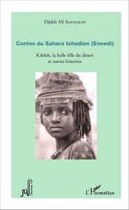 Djiddi Ali Sougoudi - Contes du Sahara tchadien (Ennedi) - Kileleh, la belle fille du désert et autres histoires.