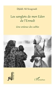 Djiddi Ali Sougoudi - Les sanglots de mon eden de l'ennedi une enfance des sables.