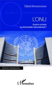 Djilali Benamrane - L'ONU - Source ou frein au droit public international ?.