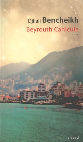 Djilali Bencheikh - Beyrouth Canicule.