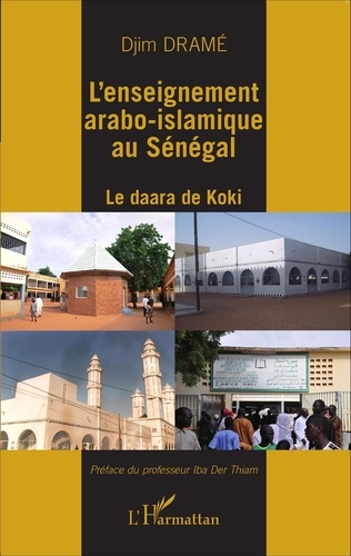 Djim Dramé - L'enseignement arabo-islamique au Sénégal - Le daara de Koki.