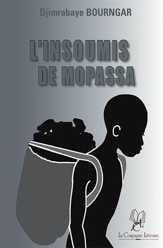 Djimrabaye Bourngar - L'insoumis de Mopassa.