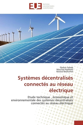 Djohra Saheb et Mourad Haddadi - Systèmes décentralisés connectés au réseau électrique - Etude technique , économique et environnementale des systèmes décentralisés connectés au réseau élec.