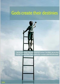 Gods create their destinies