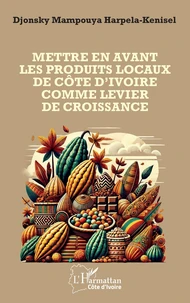 Mettre en avant les produits locaux de la Côte d'Ivoire comme levier de sa croissance