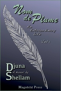  Djuna Shellam - Nom de Plume: An Extraordinary Life—Vol 1 - The True Life Adventures of Djuna Shellam, #1.