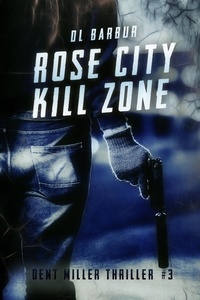  DL Barbur - Rose City Kill Zone - Dent Miller Thrillers, #3.