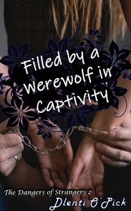  Dlenti O'Pick - Filled by a Werewolf in Captivity - The Dangers of Strangers, #2.