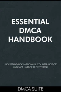 Essential DMCA Handbook: Understanding Takedowns, Counter-Notices, and Safe Harbor Protections