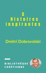  Dmitri Dobrovolski - 5 Histoires Inspirantes.