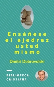  Dmitri Dobrovolski - Enséñese el ajedrez usted mismo.