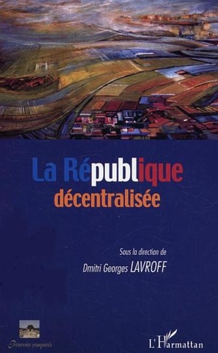 Dmitri-Georges Lavroff et  Collectif - La République décentralisée.