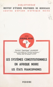Dmitri-Georges Lavroff - Les systèmes constitutionnels en Afrique noire (1) - Les états francophones.
