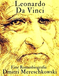 Dmitri Mereschkowski - Leonardo da Vinci - Eine Romanbiografie.