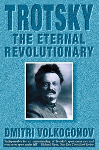 Dmitri Volkogonov et Harold Shukman - Trotsky - The Eternal Revolutionary (Text Only).