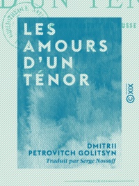 Dmitrii Petrovitch Golitsyn et Serge Nossoff - Les Amours d'un ténor.
