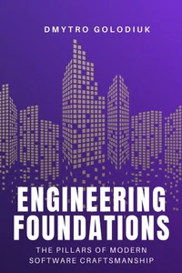 Engineering Foundations: The Pillars of Modern Software Craftsmanship
