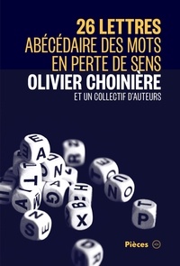 Olivier Choinière et André Clément - 26 lettres - Abécédaire des mots en perte de sens.