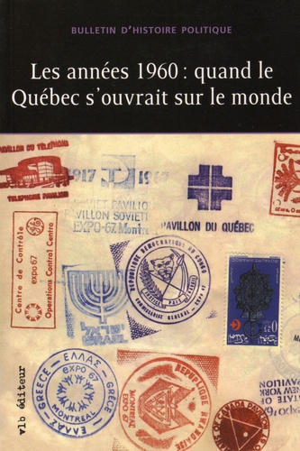 Jean Lamarre - Bulletin d'histoire politique Volume 23 N° 1, automne 2014 : Les annees 1960 : quand le Québec s'ouvrait sur le monde.