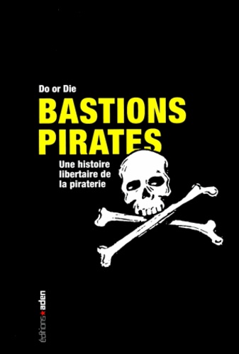  Do or Die - Bastions Pirates - Une histoire libertaire de la piraterie.