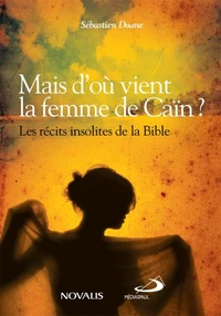 Mais d'ou vient la femme de cain ? les recits insolites de la