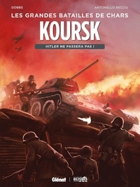  Dobbs et Antonello Becciu - Les grandes batailles de chars  : Koursk - Hitler ne passera pas !.