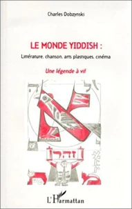 LE MONDE YIDDISH. Littérature, chanson, arts plastiques, cinéma, Une légende à vif