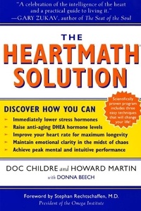 Doc Childre et Howard Martin - The HeartMath Solution - The Institute of HeartMath's Revolutionary Program for Engaging the Power of the Heart's Intelligence.
