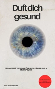 Duft dich gesund! Das große ätherische Öle-Buch für Heilung &amp; Immunpower