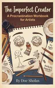 The Imperfect Creator: A Procrastination Workbook for Artists