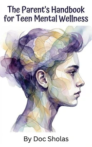 The Parent's Handbook for Teen Mental Wellness