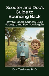 Scooter and Doc's Guide to Bouncing Back - How to Handle Sadness, Build Strength, and Feel Good Again
