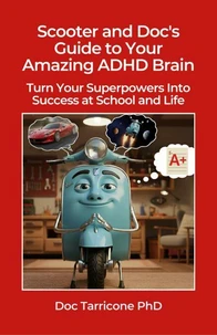 Scooter and Doc's Guide to Your Amazing ADHD Brain: Turn Your Superpowers into Success at School and Life