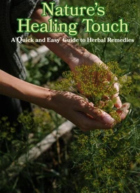 Nature Healing Touch: A quick and Easy Guide to Herbal Medicine