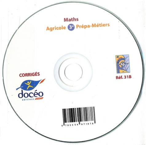 Annick Fruet - Mathématiques Agricole 3e Prépa-Métiers - Corrigés. 1 Cédérom
