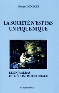 La Societe N'Est Pas Un Pique-Nique. Leon Walras Et L'Economie Sociale