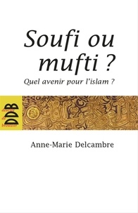 Docteur Anne-Marie Delcambre - Soufi ou mufti ?.