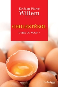 Docteur jean-pierre Willem et Jean-Pierre Willem - Cholestérol : Utile ou nocif ?.