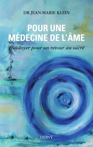 Docteur Klein Jean-Marie et Jean-Marie Klein - Pour une médecine de l'âme - Plaidoyer pour un retour au sacré.