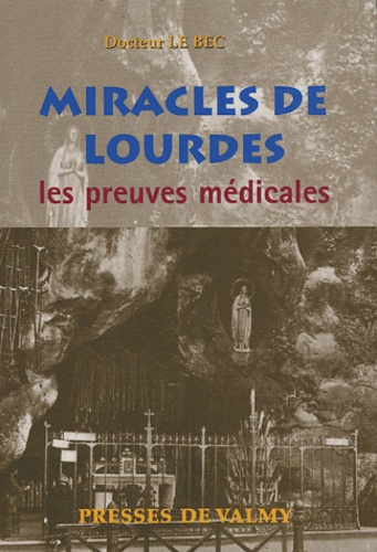  Docteur Le Bec - Miracles de Lourdes - Les preuves médicales.