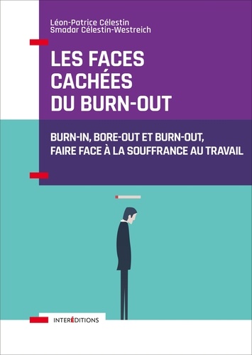 Les faces cachées du burn-out. Burn-in, bore-out et burn-out, faire face à la souffrance au travail