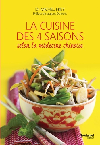 La cuisine des 4 saisons. Selon la médecine chinoise