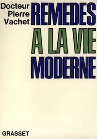 Docteur Pierre Vachet - Remèdes à la vie moderne.